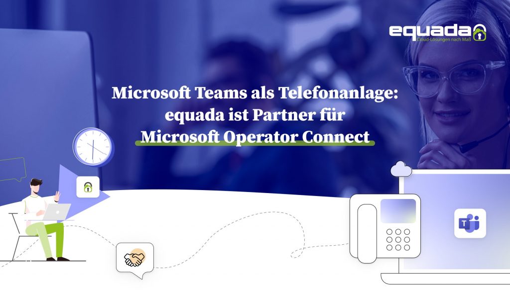 Microsoft Teams als Telefonanlage equada ist Partner für Microsoft