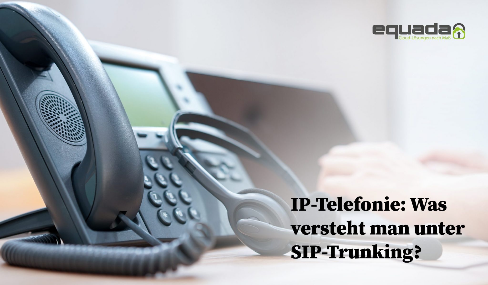 IP-Telefonie: Was versteht man unter SIP-Trunking? - equada
